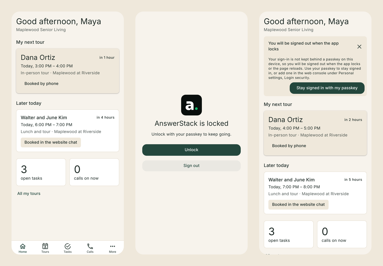 Three phone screens. Home: Good afternoon, Maya, My next tour with Dana Ortiz today at 3:00 PM, later today, open tasks and calls, and the tabs Home, Tours, Tasks, Calls and More. The lock: AnswerStack is locked, Unlock with your passkey, with Unlock and Sign out. Home with the banner You will be signed out when the app locks and a Stay signed in with my passkey button.